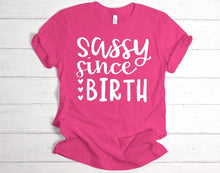 Load image into Gallery viewer, Sassy since birth T -shirt
