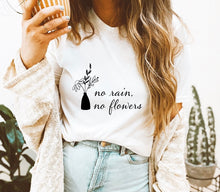 Load image into Gallery viewer, No rain no flowers T -shirt
