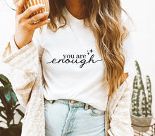 Load image into Gallery viewer, You are enough T -shirt
