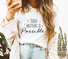 Load image into Gallery viewer, Today anything is possible T -shirt
