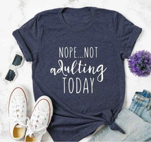 Load image into Gallery viewer, Nope not adulting T -shirt
